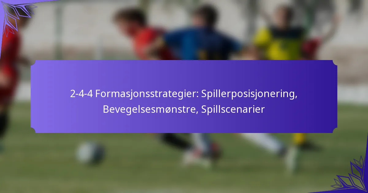 2-4-4 Formasjonsstrategier: Spillerposisjonering, Bevegelsesmønstre, Spillscenarier