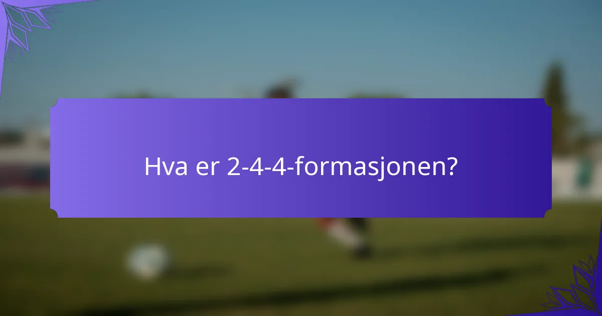 Hva er 2-4-4-formasjonen?