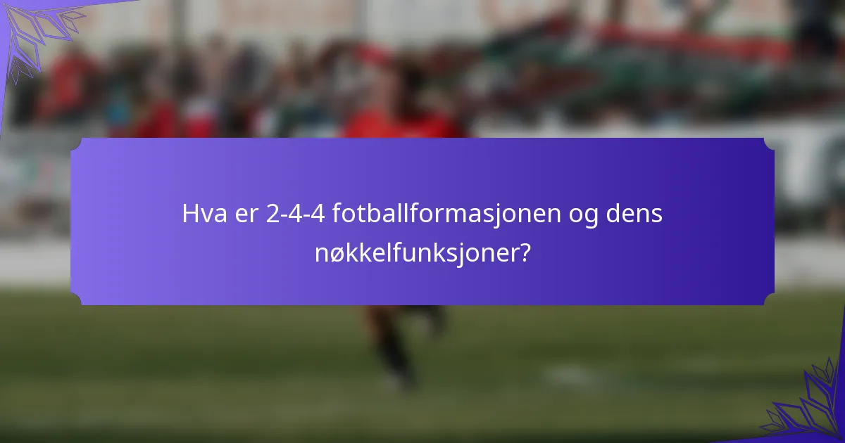 Hva er 2-4-4 fotballformasjonen og dens nøkkelfunksjoner?
