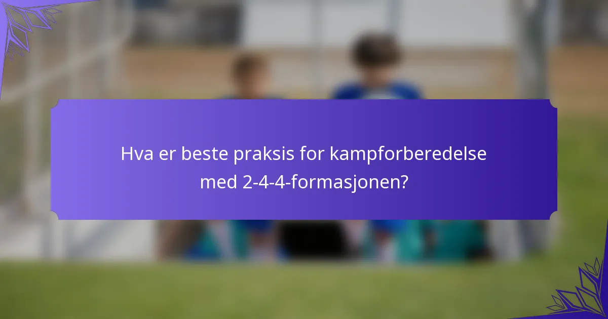 Hva er beste praksis for kampforberedelse med 2-4-4-formasjonen?