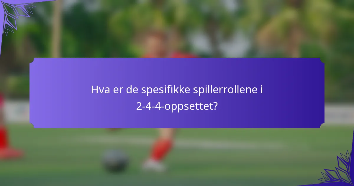 Hva er de spesifikke spillerrollene i 2-4-4-oppsettet?
