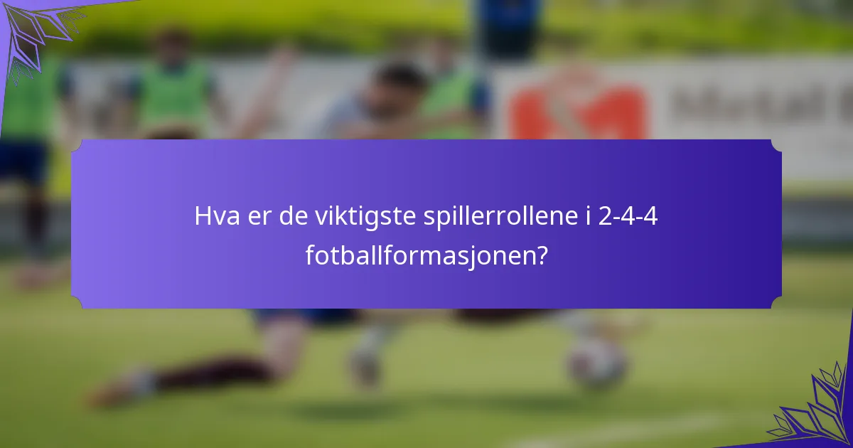 Hva er de viktigste spillerrollene i 2-4-4 fotballformasjonen?