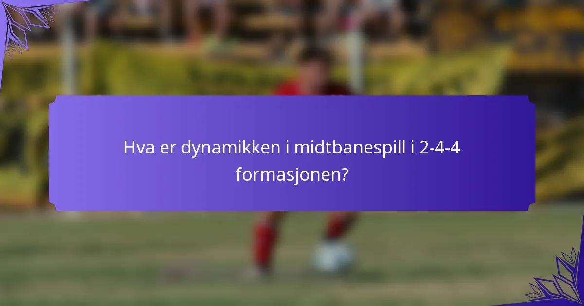 Hva er dynamikken i midtbanespill i 2-4-4 formasjonen?
