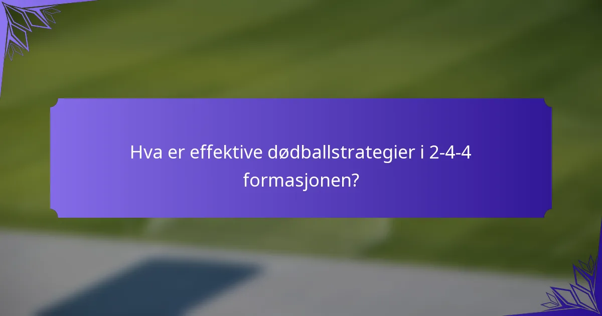 Hva er effektive dødballstrategier i 2-4-4 formasjonen?