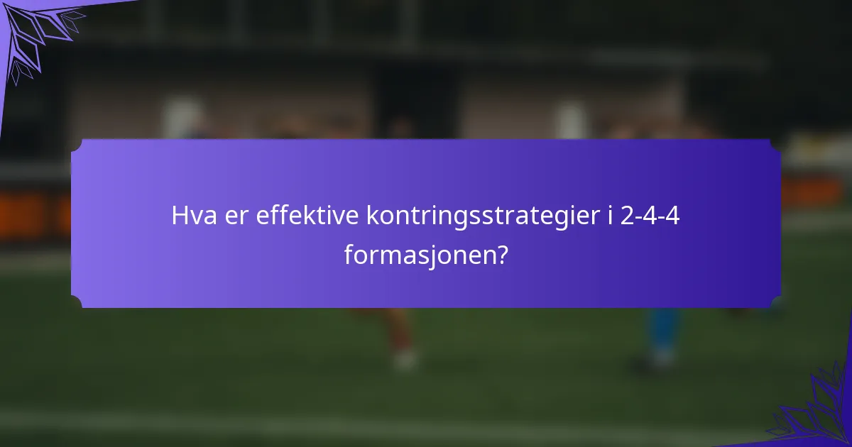 Hva er effektive kontringsstrategier i 2-4-4 formasjonen?