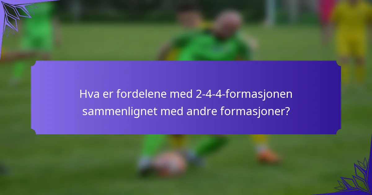 Hva er fordelene med 2-4-4-formasjonen sammenlignet med andre formasjoner?