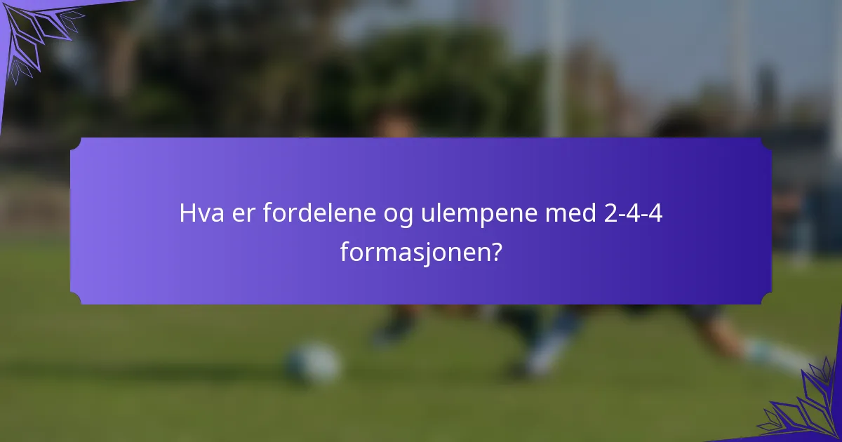 Hva er fordelene og ulempene med 2-4-4 formasjonen?
