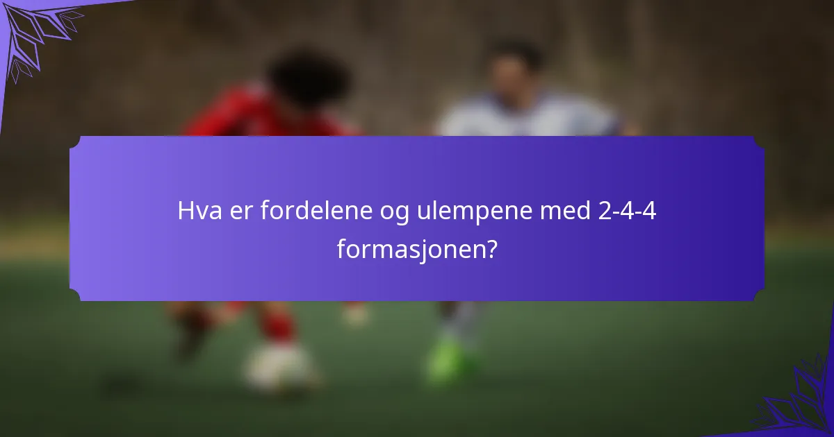 Hva er fordelene og ulempene med 2-4-4-formasjonen?