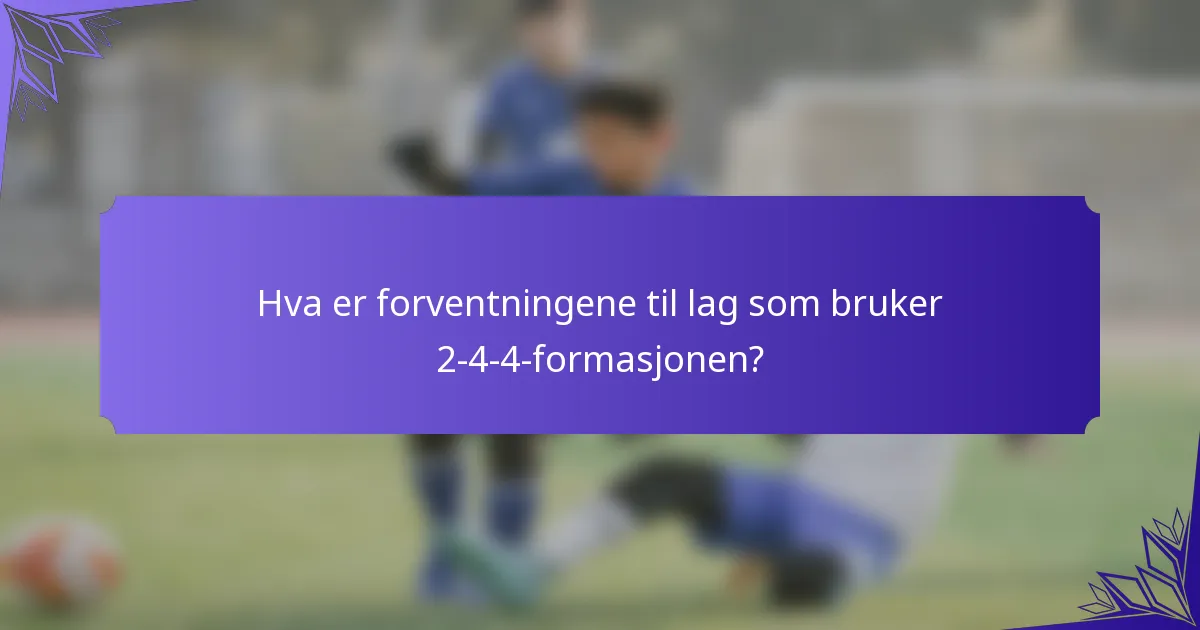 Hva er forventningene til lag som bruker 2-4-4-formasjonen?