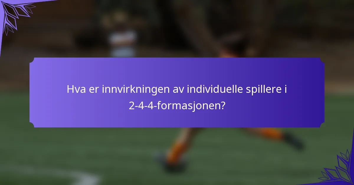 Hva er innvirkningen av individuelle spillere i 2-4-4-formasjonen?