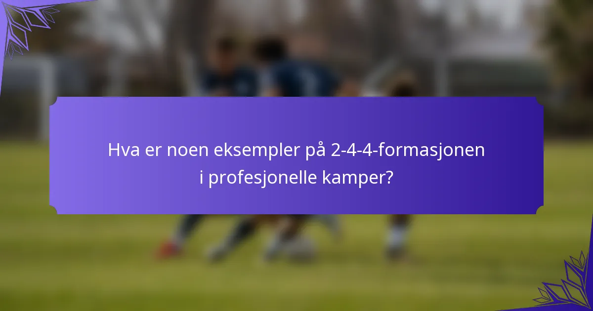 Hva er noen eksempler på 2-4-4-formasjonen i profesjonelle kamper?