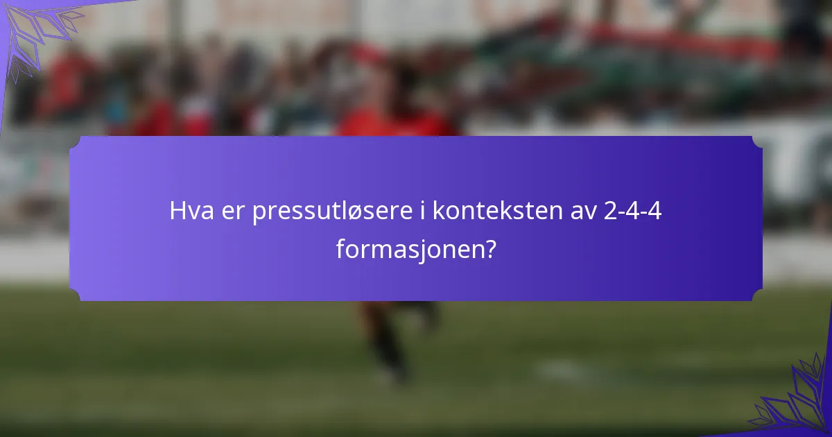 Hva er pressutløsere i konteksten av 2-4-4 formasjonen?