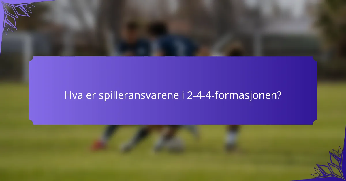 Hva er spilleransvarene i 2-4-4-formasjonen?
