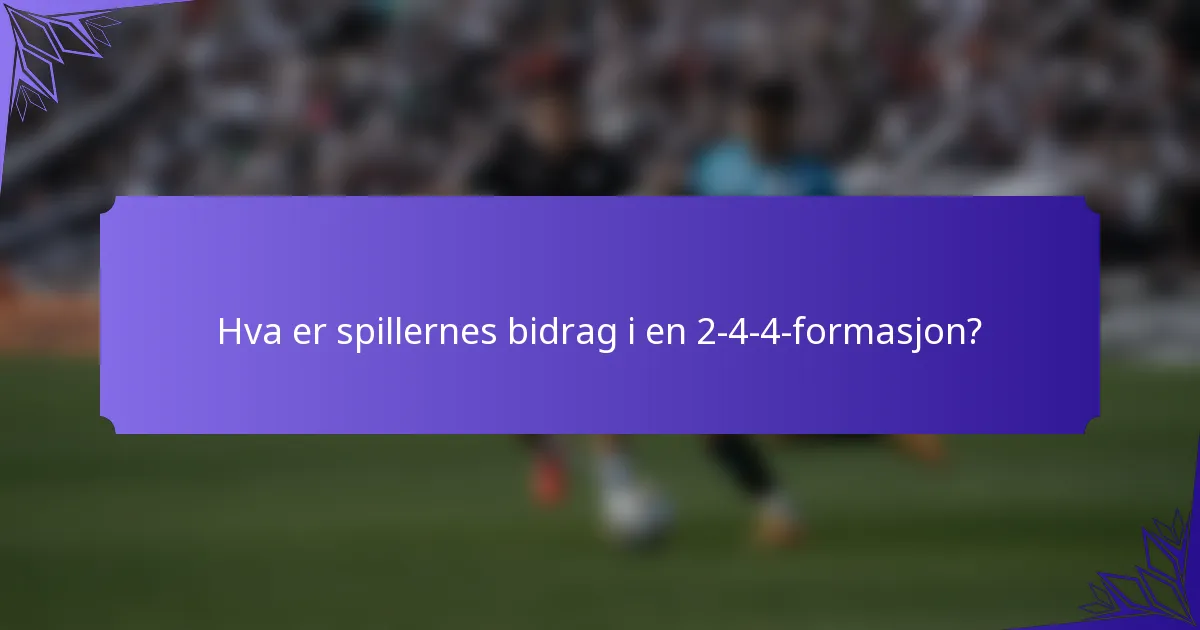 Hva er spillernes bidrag i en 2-4-4-formasjon?