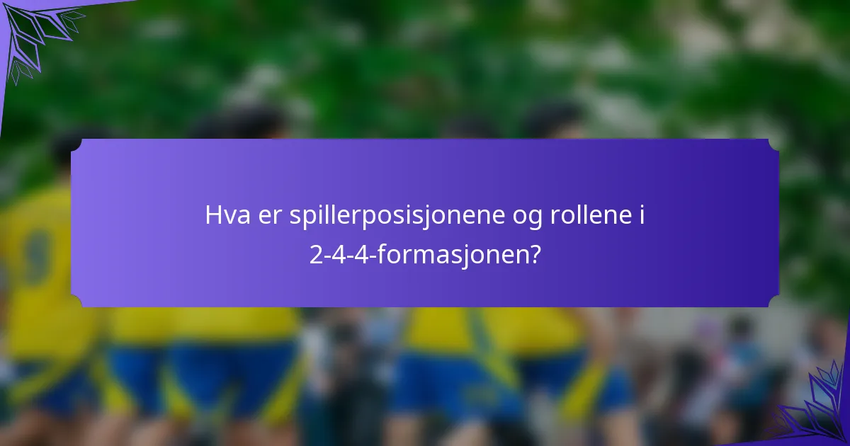 Hva er spillerposisjonene og rollene i 2-4-4-formasjonen?