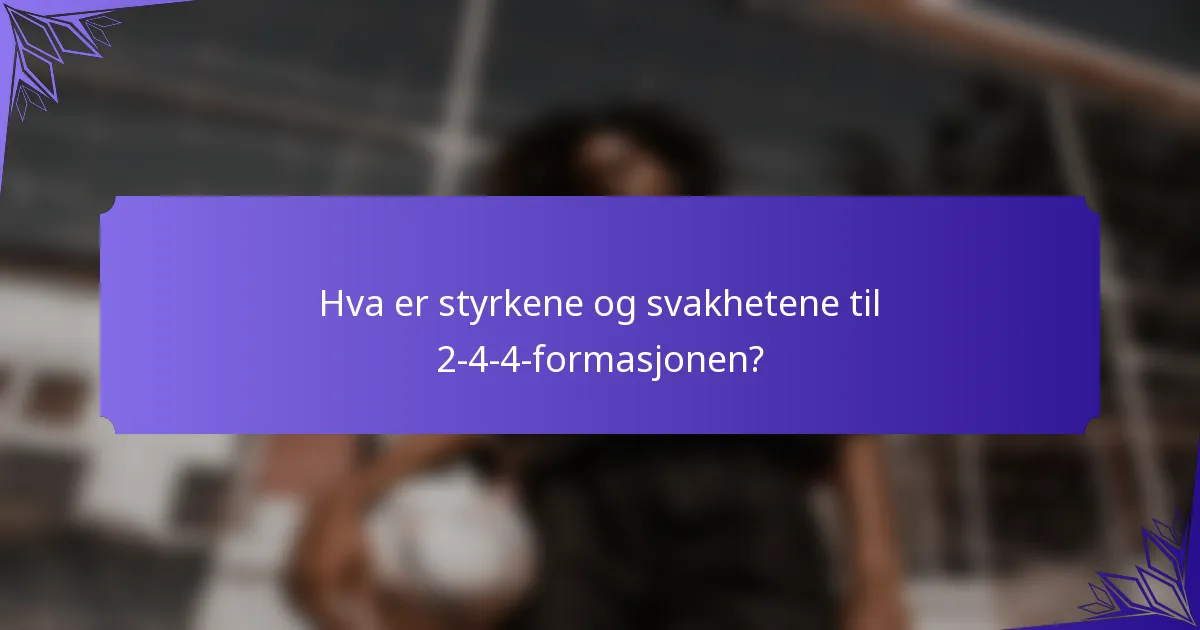 Hva er styrkene og svakhetene til 2-4-4-formasjonen?