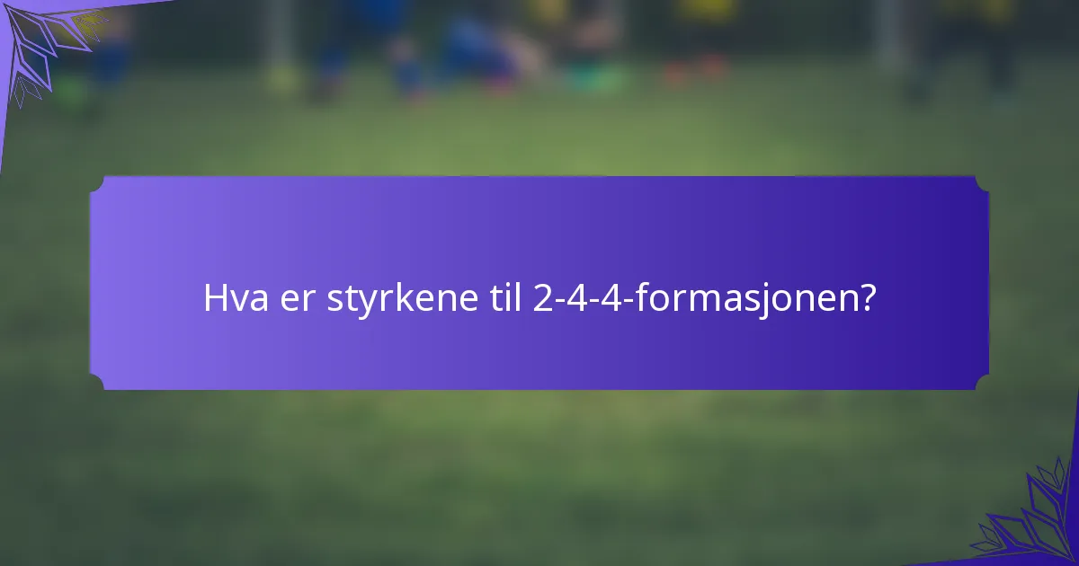 Hva er styrkene til 2-4-4-formasjonen?