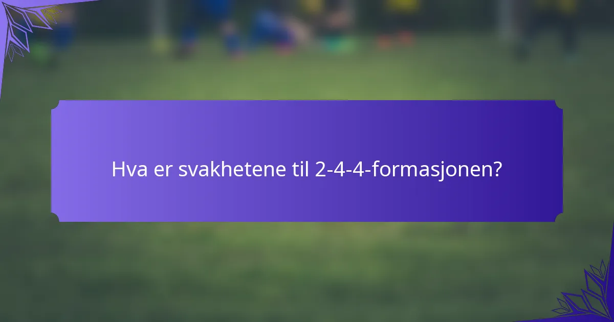 Hva er svakhetene til 2-4-4-formasjonen?