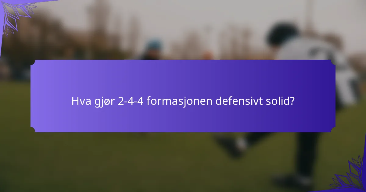 Hva gjør 2-4-4 formasjonen defensivt solid?