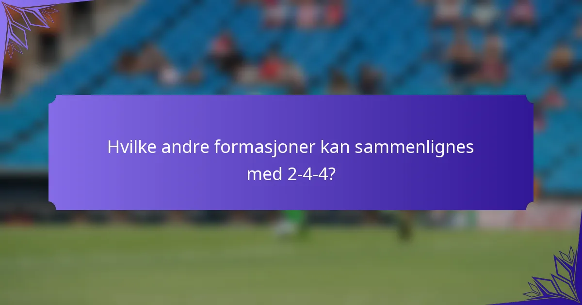 Hvilke andre formasjoner kan sammenlignes med 2-4-4?