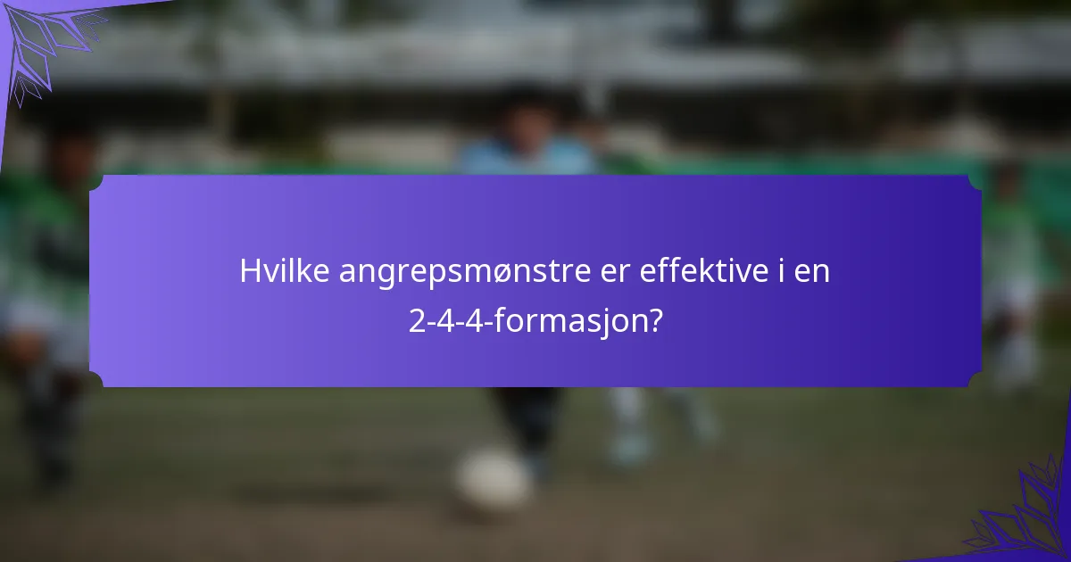 Hvilke angrepsmønstre er effektive i en 2-4-4-formasjon?