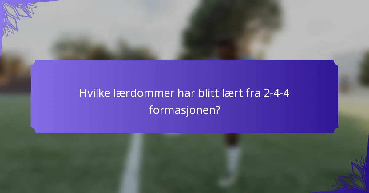 Hvilke lærdommer har blitt lært fra 2-4-4 formasjonen?