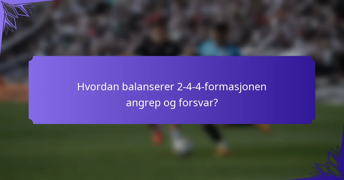 Hvordan balanserer 2-4-4-formasjonen angrep og forsvar?