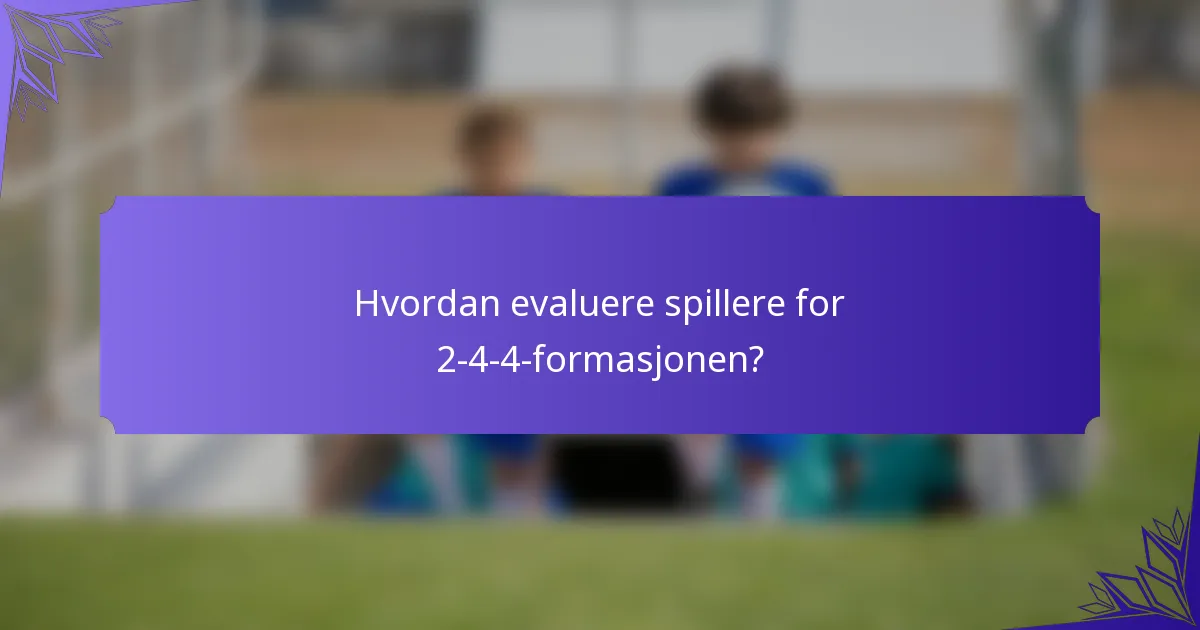 Hvordan evaluere spillere for 2-4-4-formasjonen?