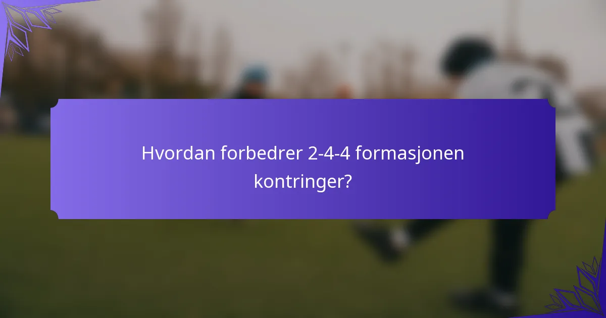 Hvordan forbedrer 2-4-4 formasjonen kontringer?