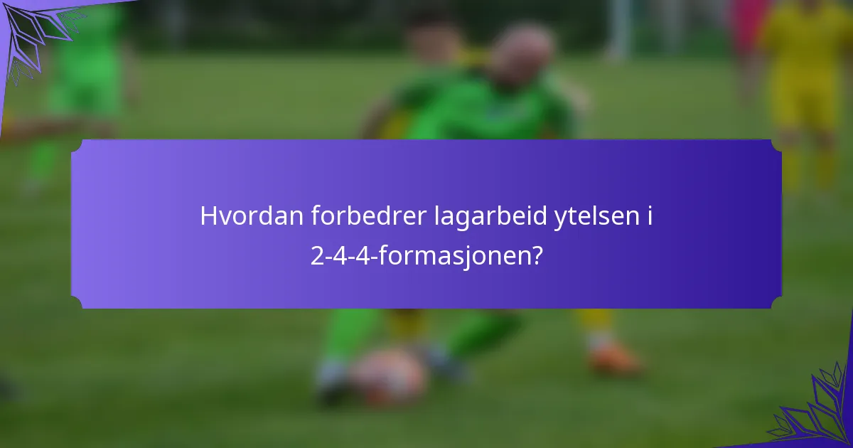 Hvordan forbedrer lagarbeid ytelsen i 2-4-4-formasjonen?