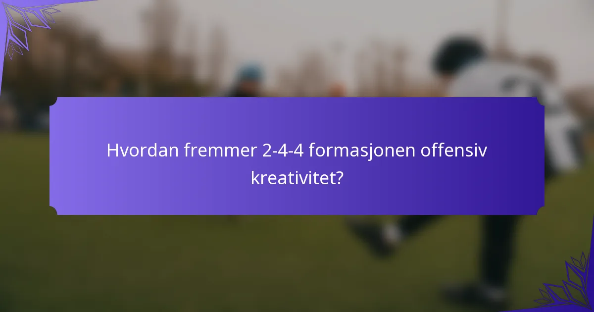 Hvordan fremmer 2-4-4 formasjonen offensiv kreativitet?