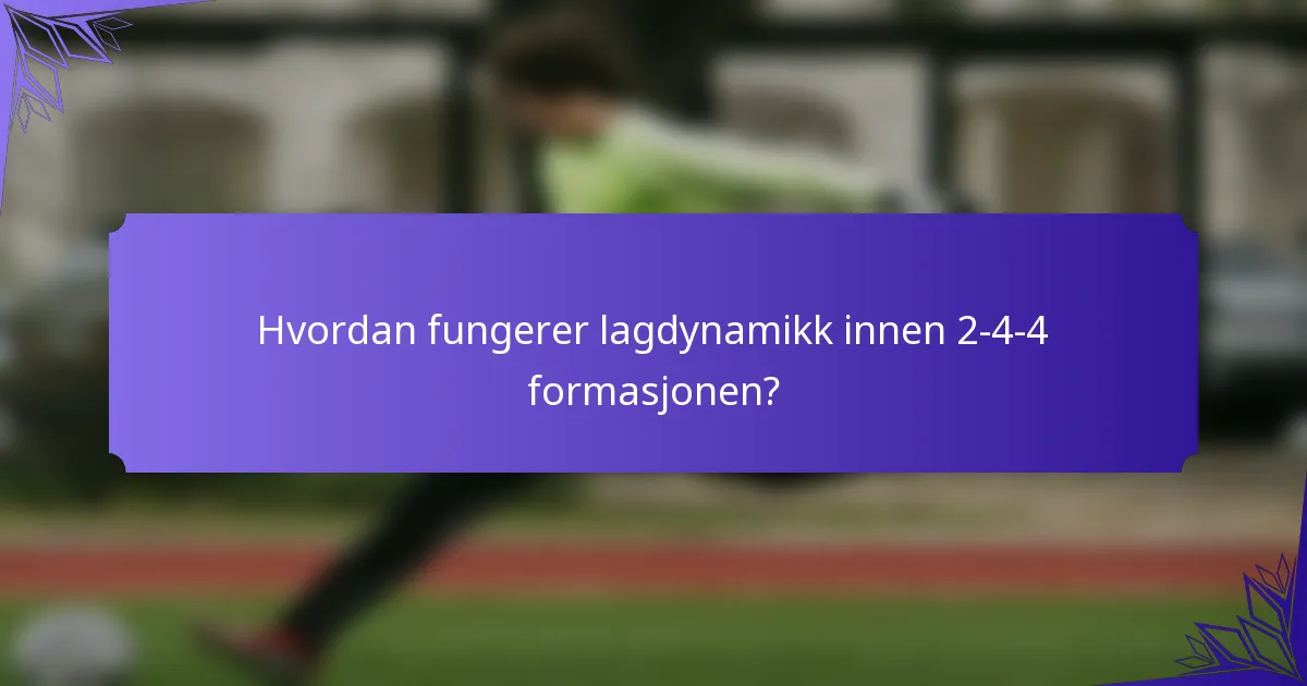 Hvordan fungerer lagdynamikk innen 2-4-4 formasjonen?