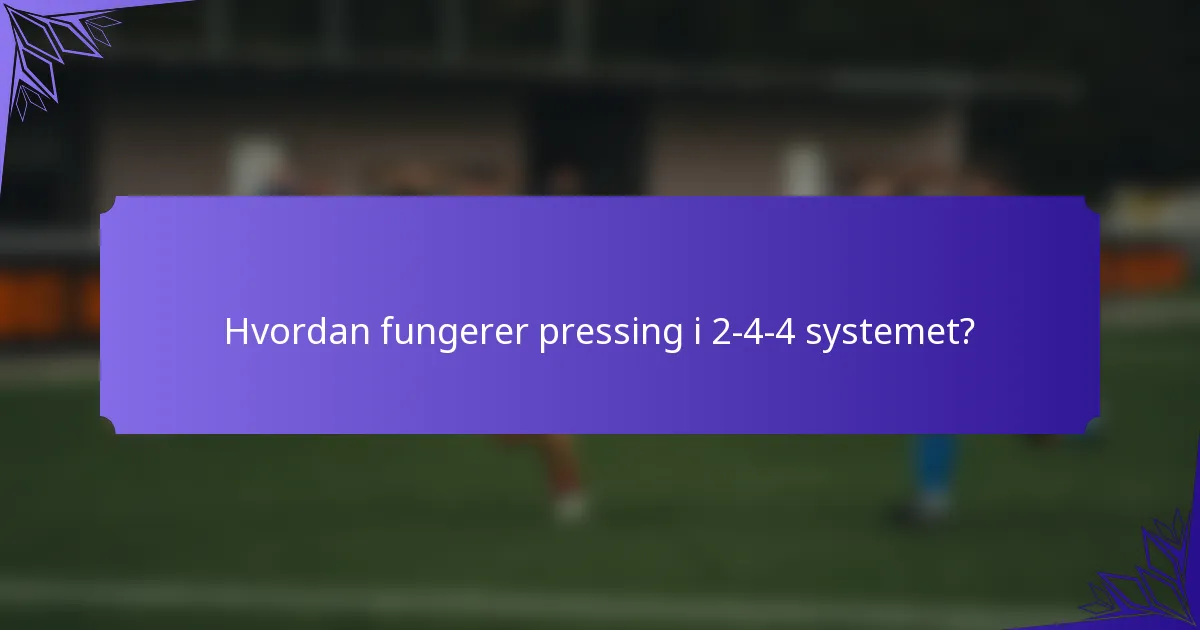 Hvordan fungerer pressing i 2-4-4 systemet?