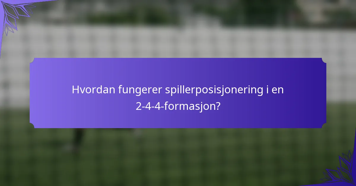 Hvordan fungerer spillerposisjonering i en 2-4-4-formasjon?