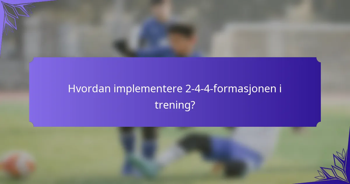 Hvordan implementere 2-4-4-formasjonen i trening?