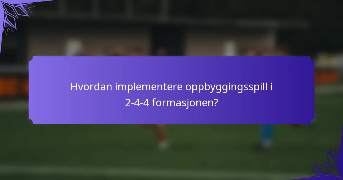 Hvordan implementere oppbyggingsspill i 2-4-4 formasjonen?