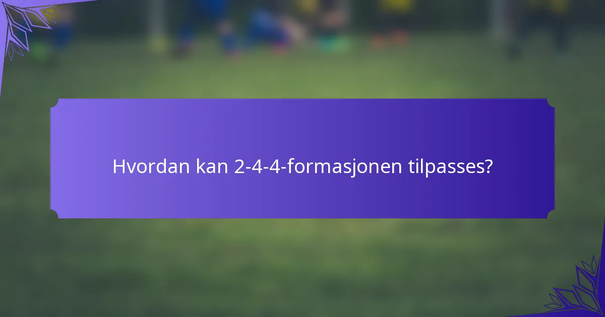 Hvordan kan 2-4-4-formasjonen tilpasses?