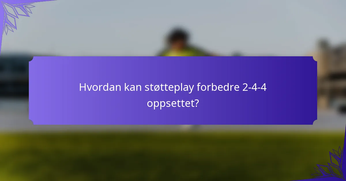 Hvordan kan støtteplay forbedre 2-4-4 oppsettet?