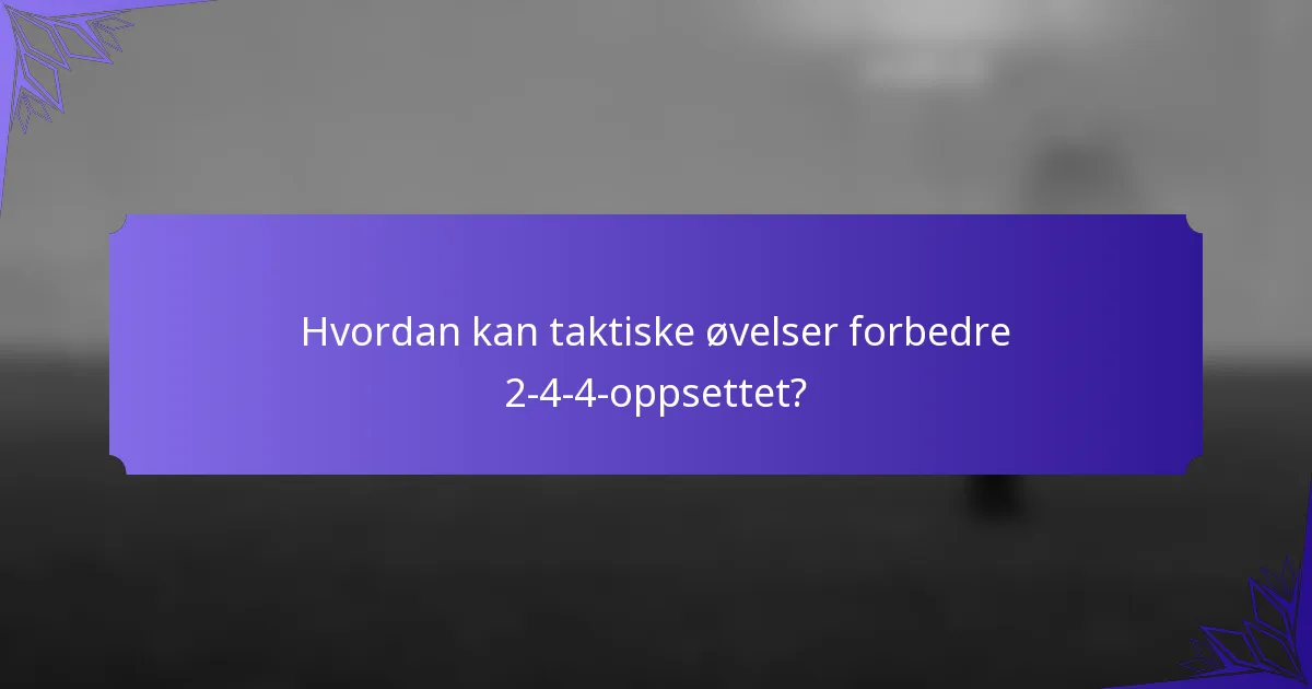 Hvordan kan taktiske øvelser forbedre 2-4-4-oppsettet?