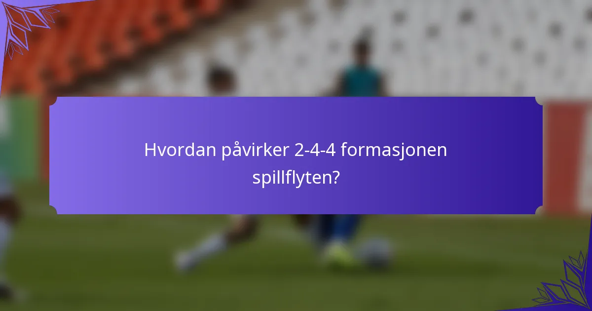 Hvordan påvirker 2-4-4 formasjonen spillflyten?
