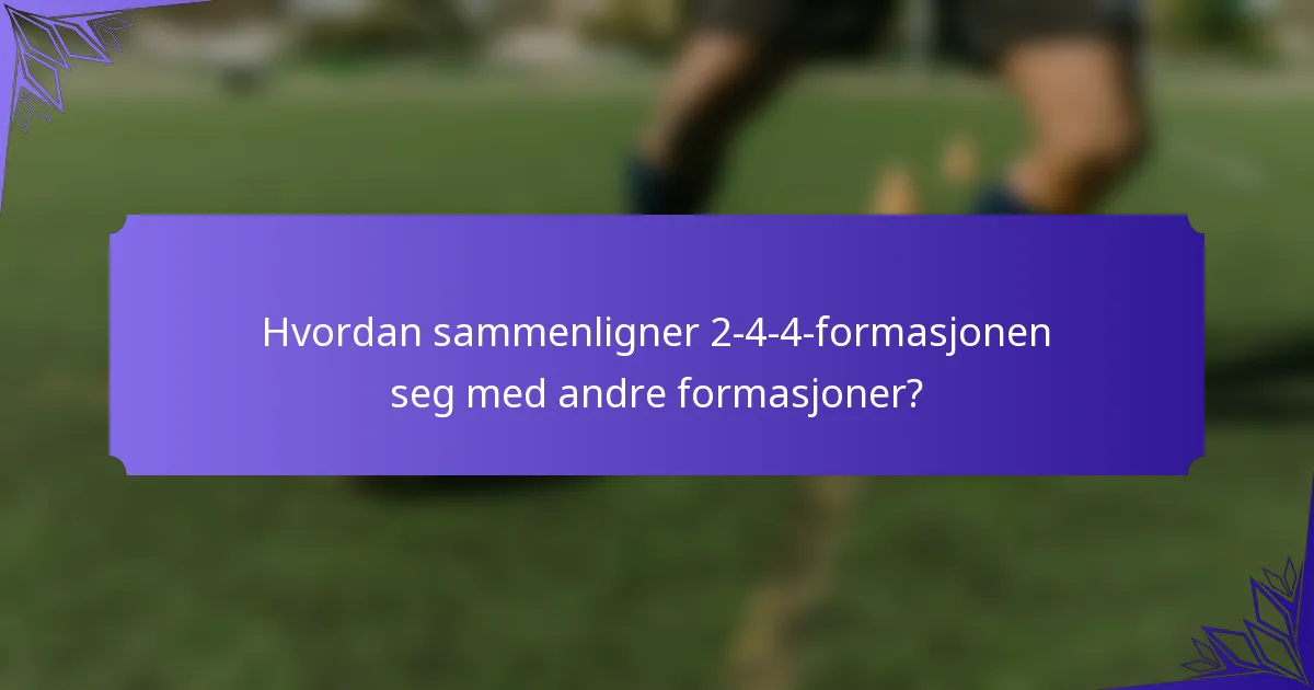 Hvordan sammenligner 2-4-4-formasjonen seg med andre formasjoner?