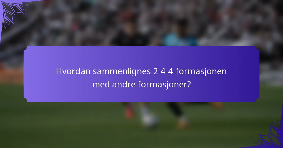 Hvordan sammenlignes 2-4-4-formasjonen med andre formasjoner?