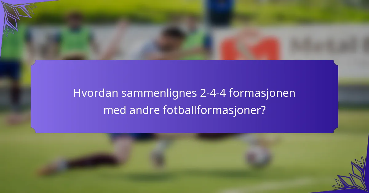 Hvordan sammenlignes 2-4-4 formasjonen med andre fotballformasjoner?
