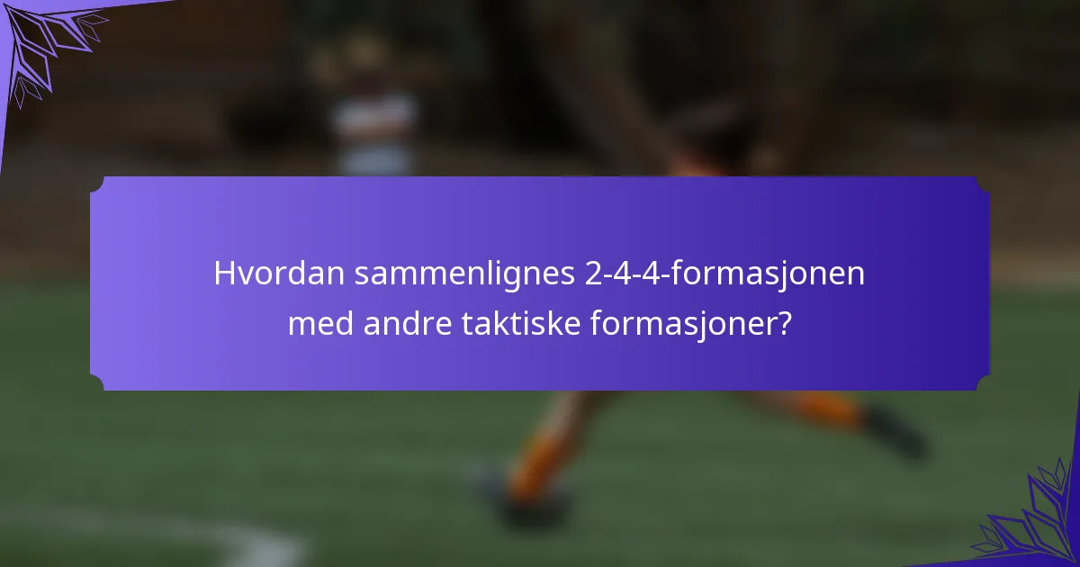 Hvordan sammenlignes 2-4-4-formasjonen med andre taktiske formasjoner?