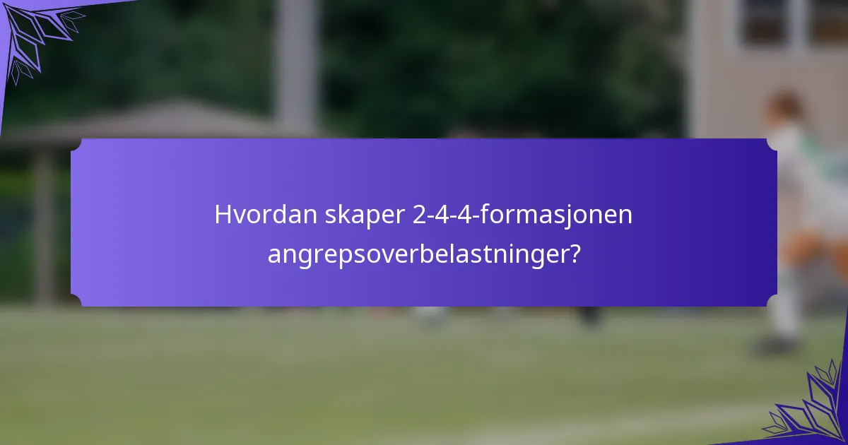 Hvordan skaper 2-4-4-formasjonen angrepsoverbelastninger?