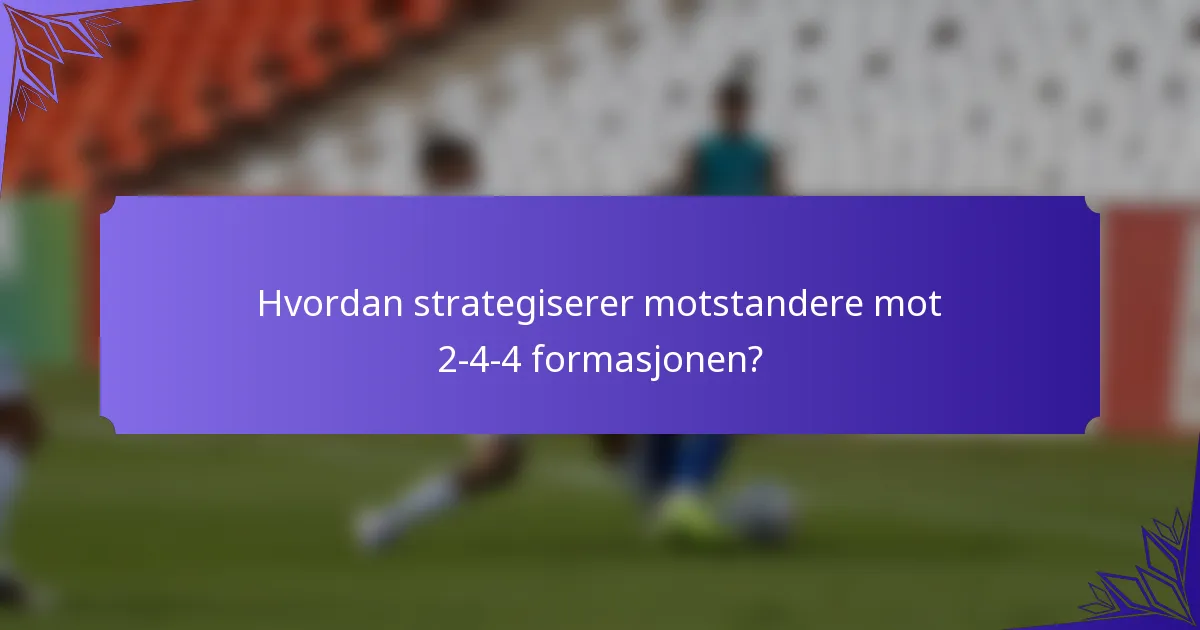 Hvordan strategiserer motstandere mot 2-4-4 formasjonen?