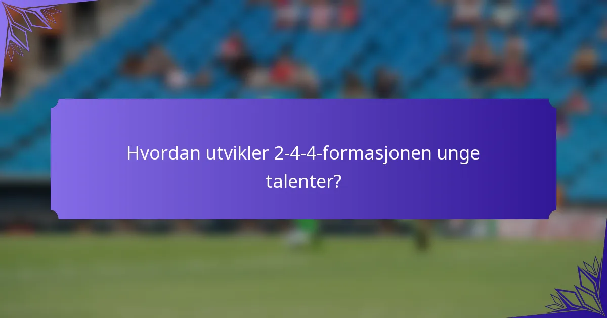 Hvordan utvikler 2-4-4-formasjonen unge talenter?
